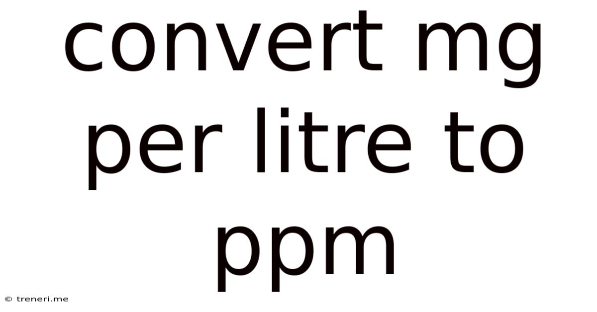 Convert Mg Per Litre To Ppm