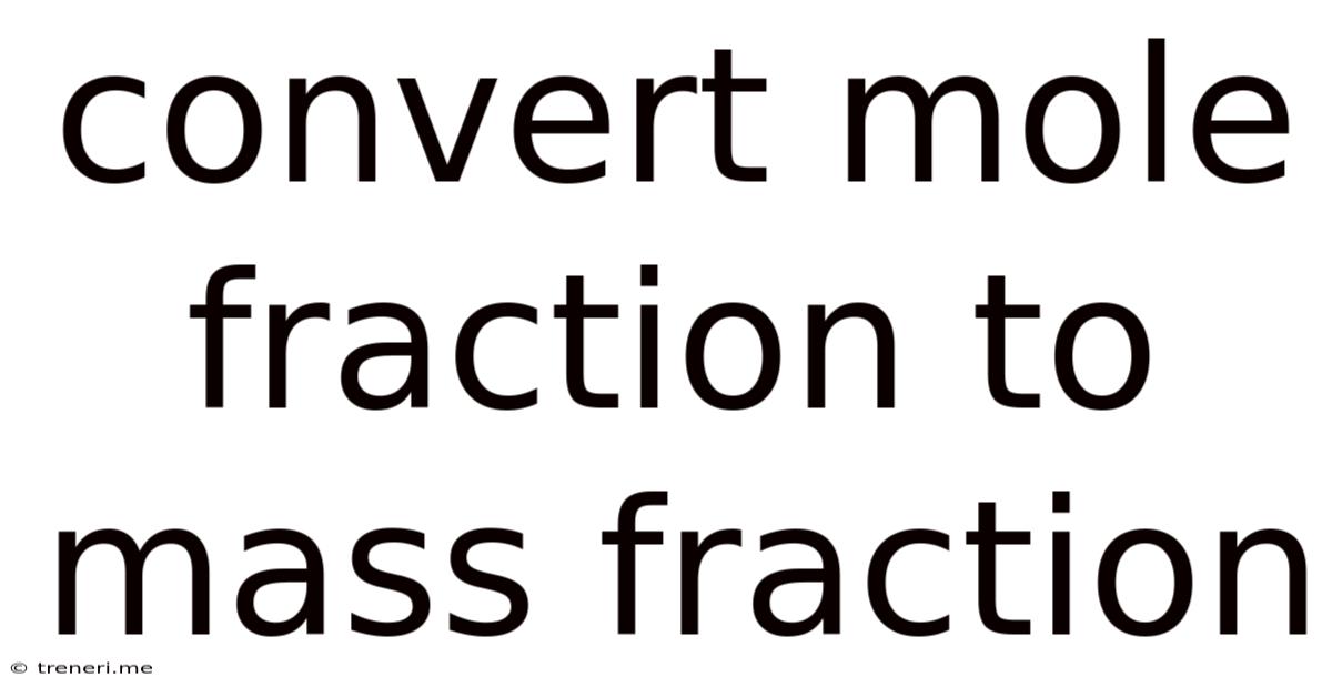 Convert Mole Fraction To Mass Fraction