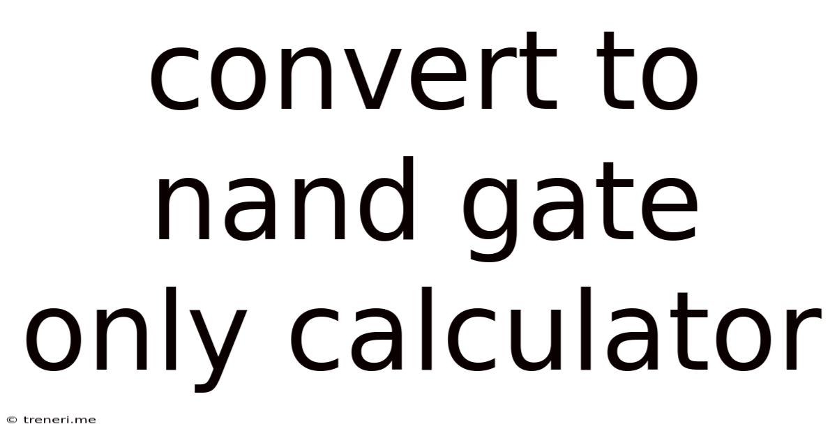 Convert To Nand Gate Only Calculator