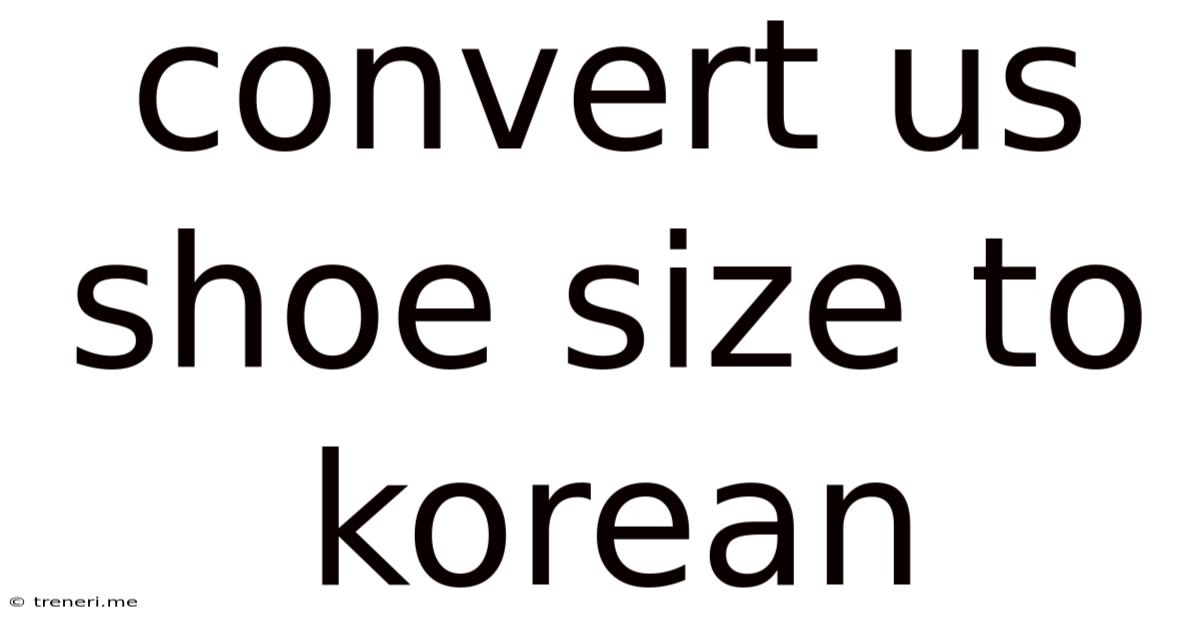 Convert Us Shoe Size To Korean