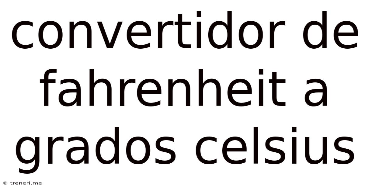 Convertidor De Fahrenheit A Grados Celsius