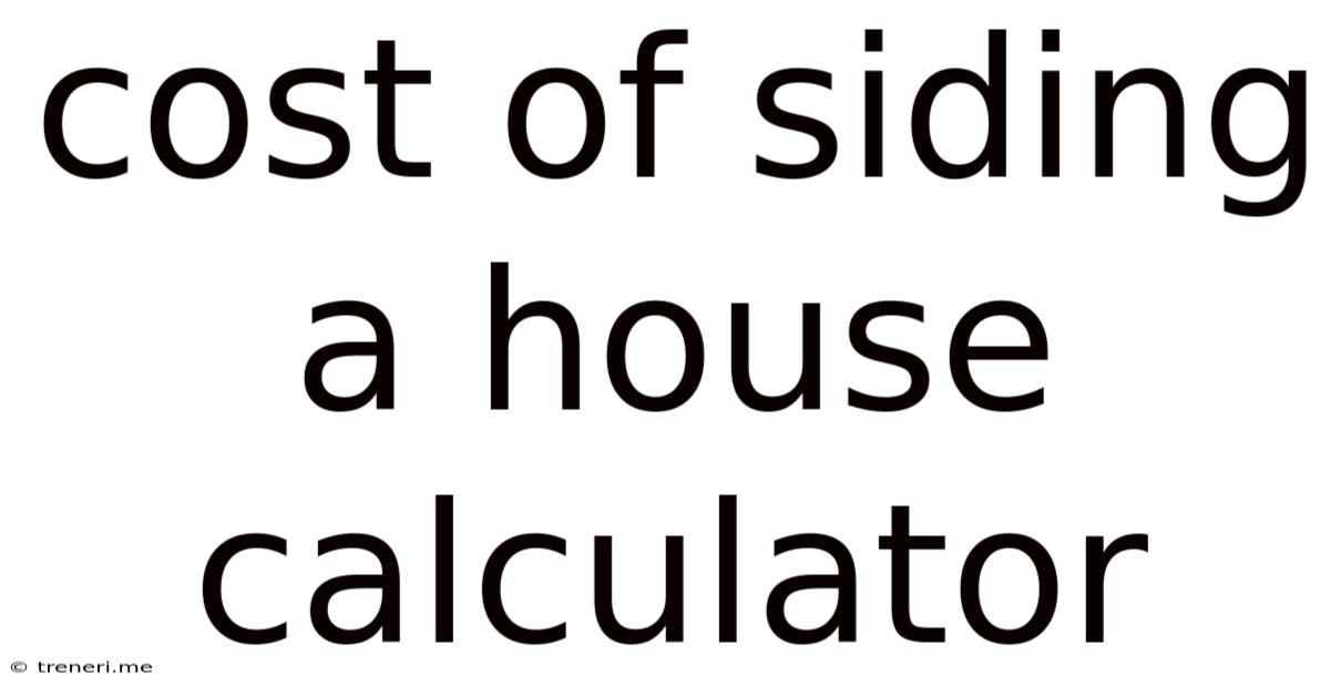 Cost Of Siding A House Calculator