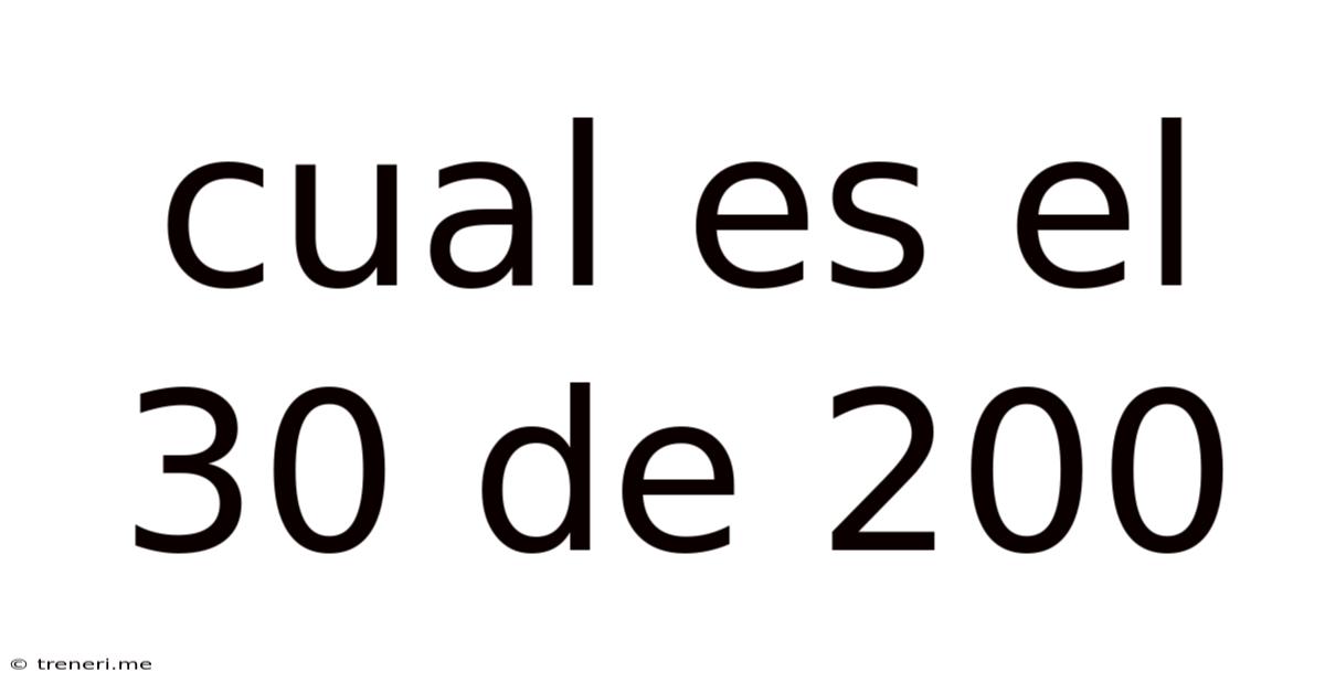 Cual Es El 30 De 200