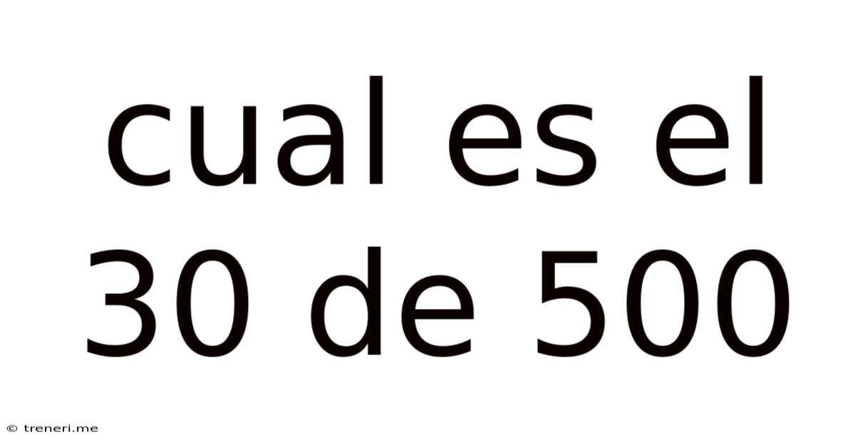 Cual Es El 30 De 500