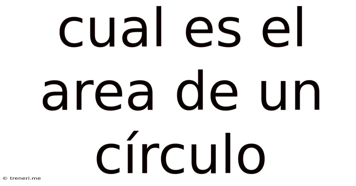Cual Es El Area De Un Círculo
