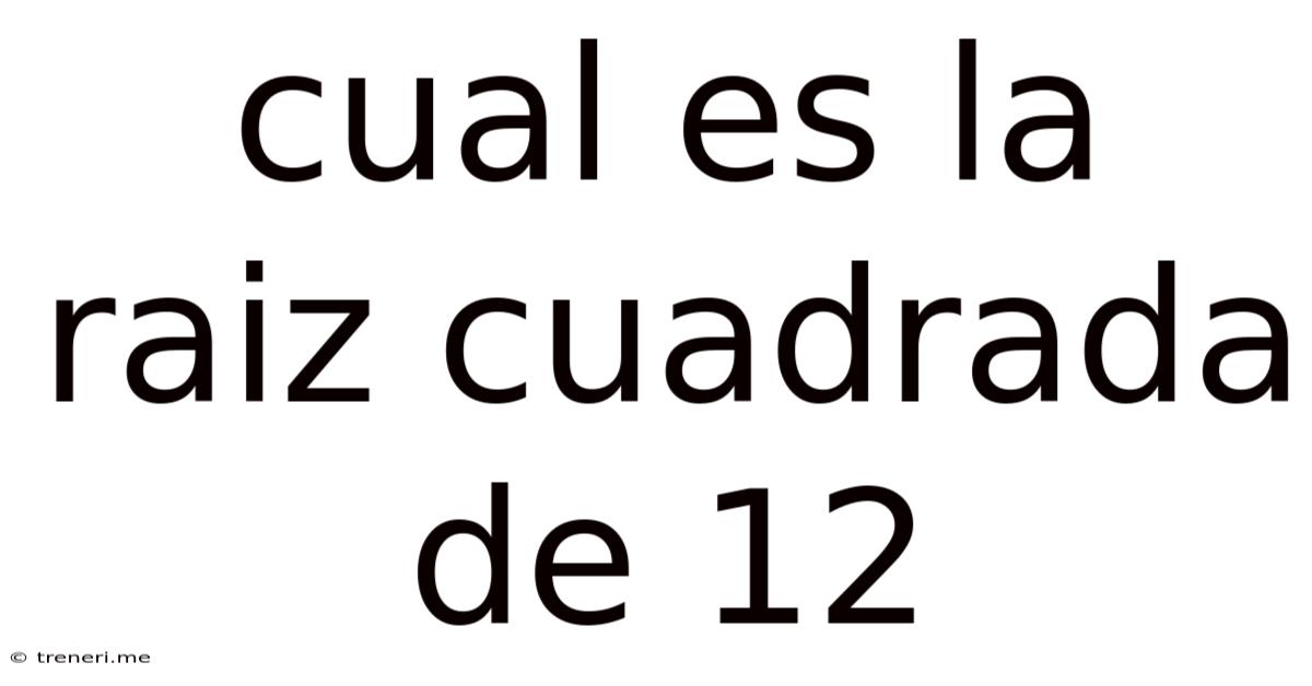 Cual Es La Raiz Cuadrada De 12