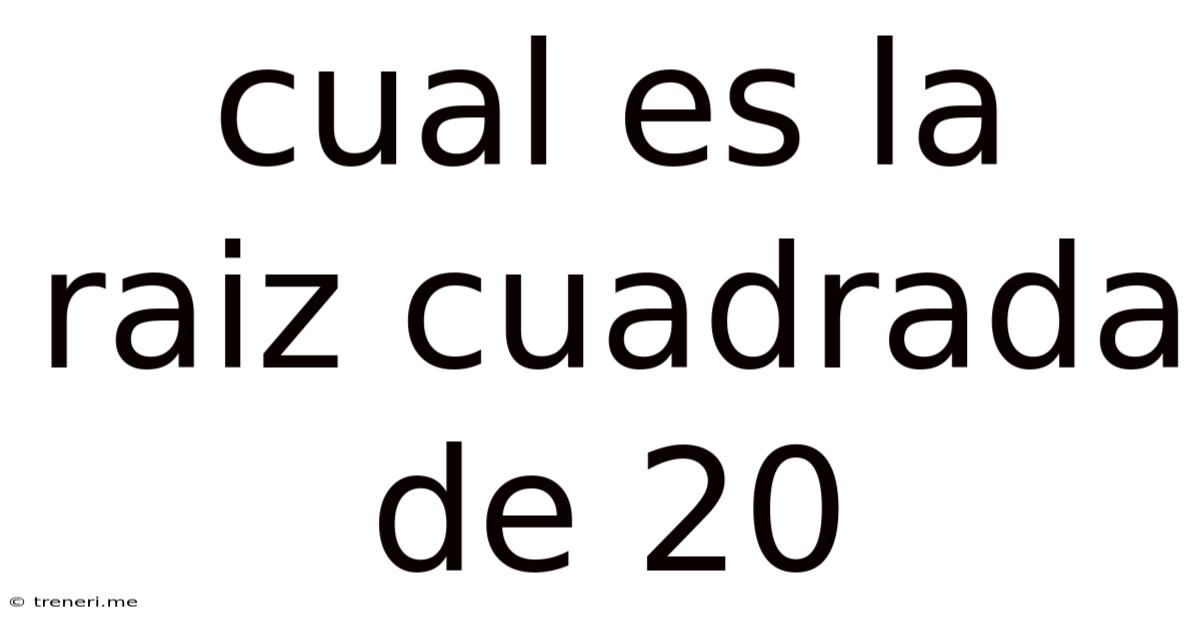 Cual Es La Raiz Cuadrada De 20