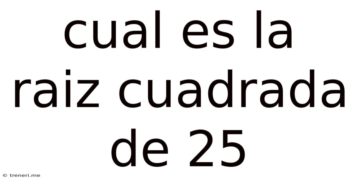 Cual Es La Raiz Cuadrada De 25