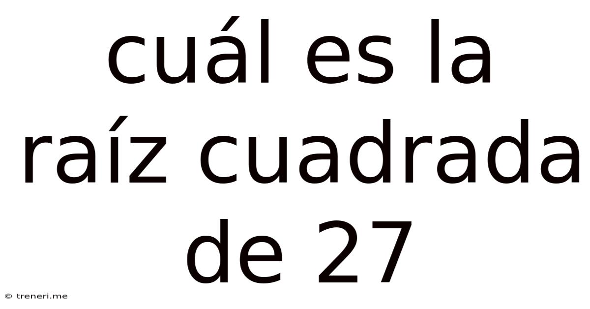 Cuál Es La Raíz Cuadrada De 27