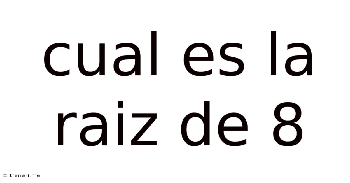 Cual Es La Raiz De 8