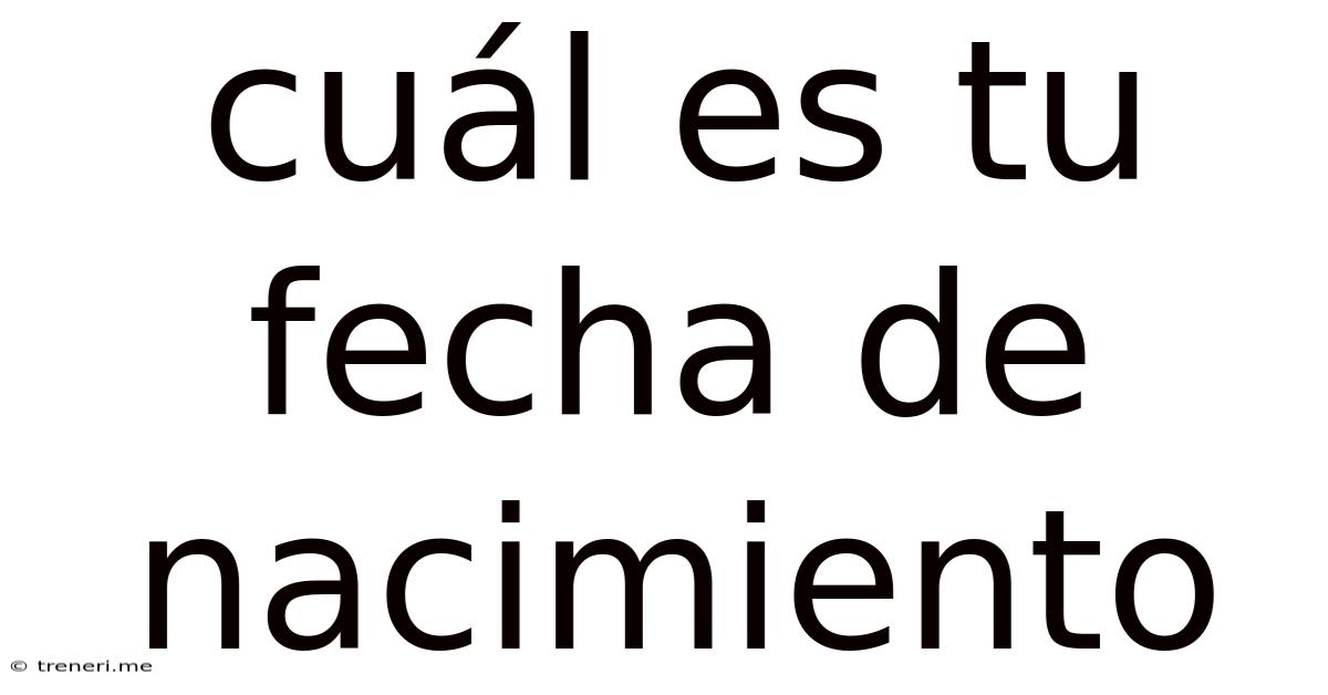 Cuál Es Tu Fecha De Nacimiento