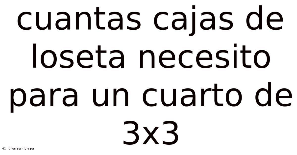 Cuantas Cajas De Loseta Necesito Para Un Cuarto De 3x3