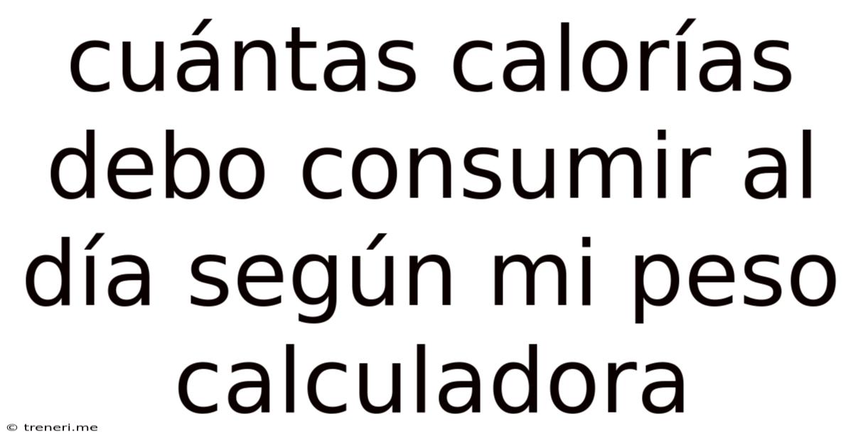 Cuántas Calorías Debo Consumir Al Día Según Mi Peso Calculadora
