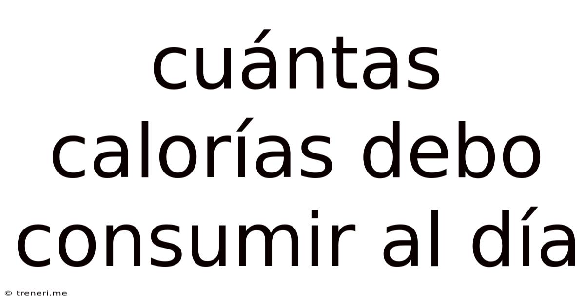 Cuántas Calorías Debo Consumir Al Día