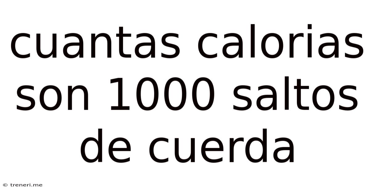 Cuantas Calorias Son 1000 Saltos De Cuerda