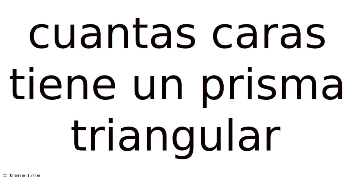 Cuantas Caras Tiene Un Prisma Triangular