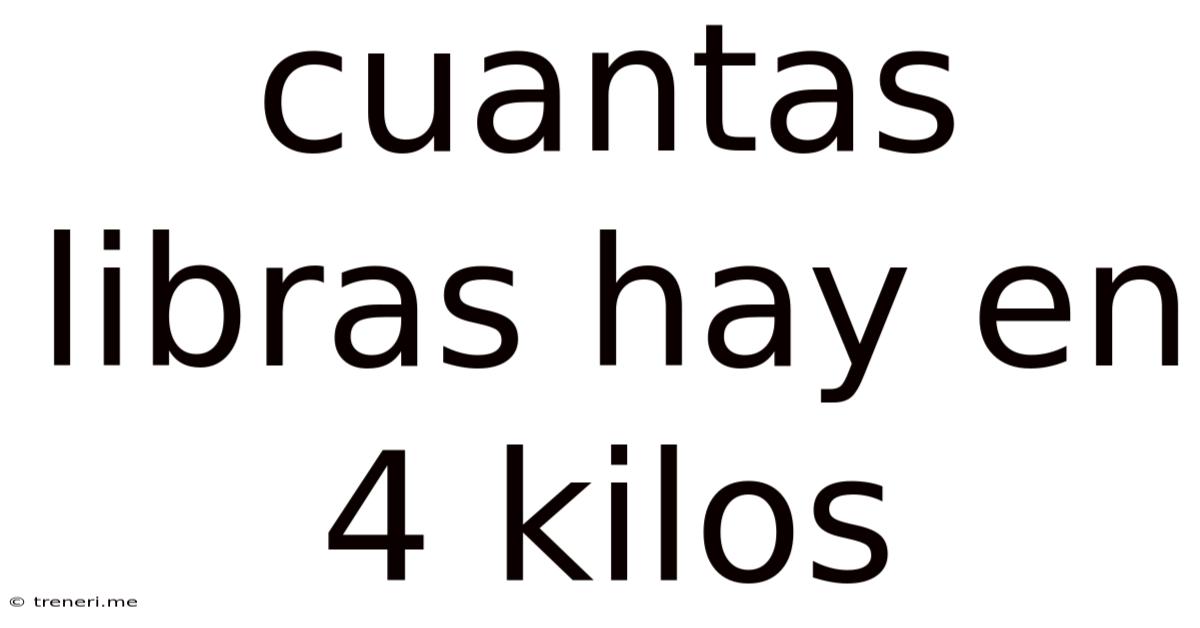 Cuantas Libras Hay En 4 Kilos