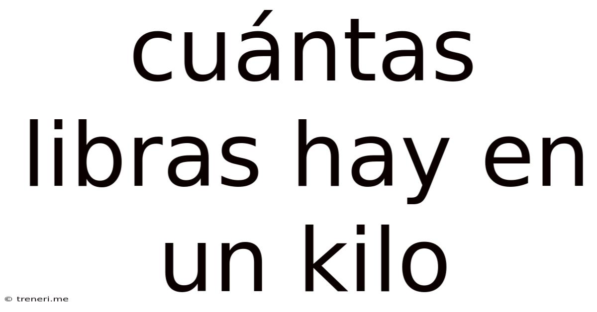 Cuántas Libras Hay En Un Kilo