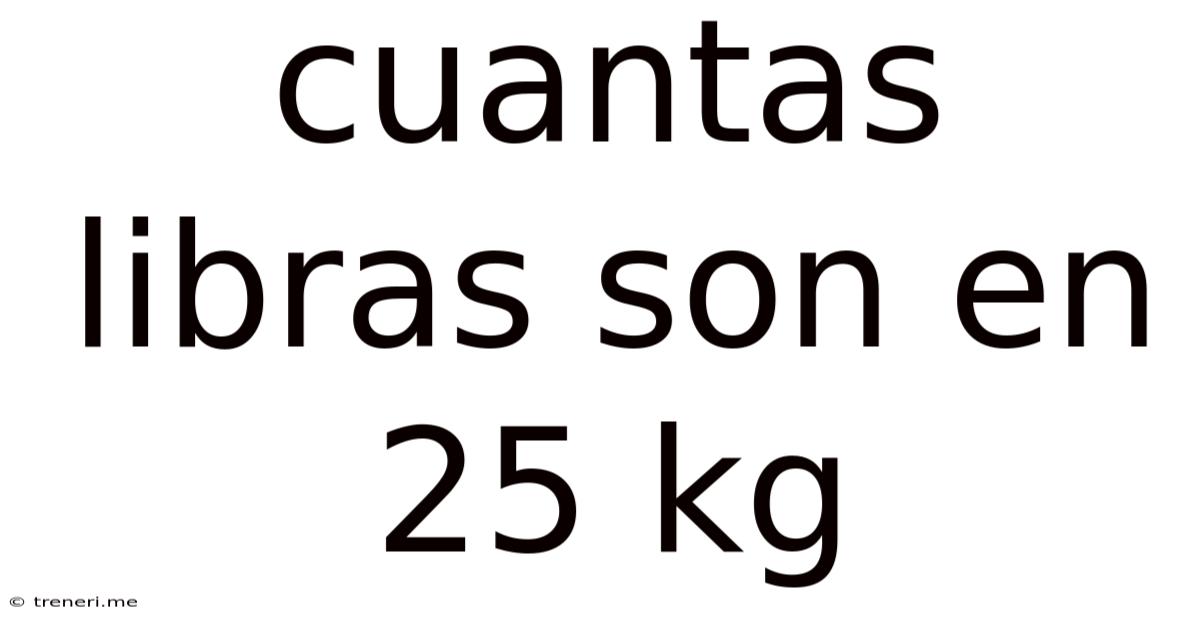 Cuantas Libras Son En 25 Kg