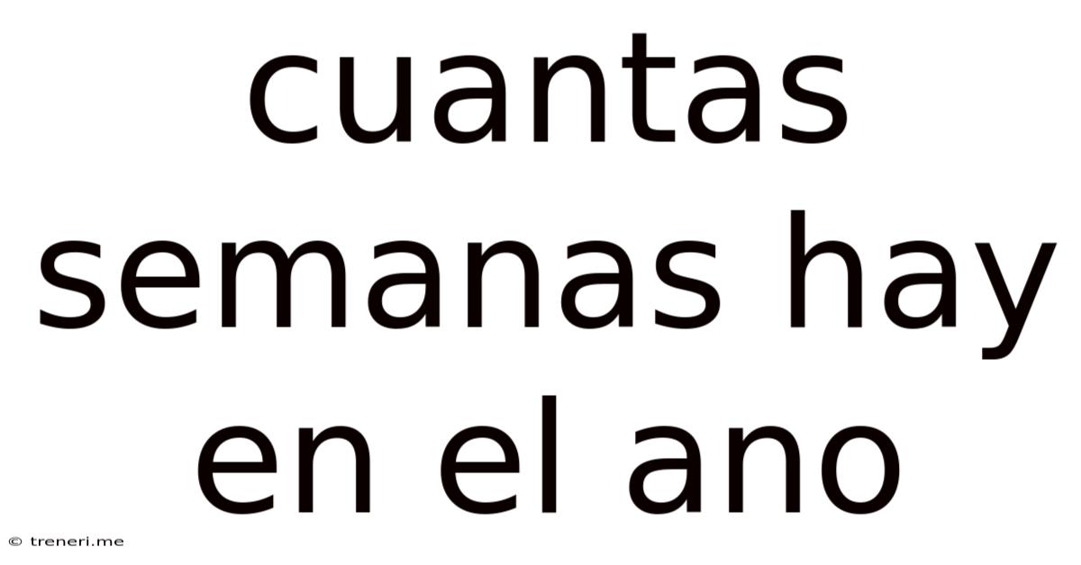 Cuantas Semanas Hay En El Ano