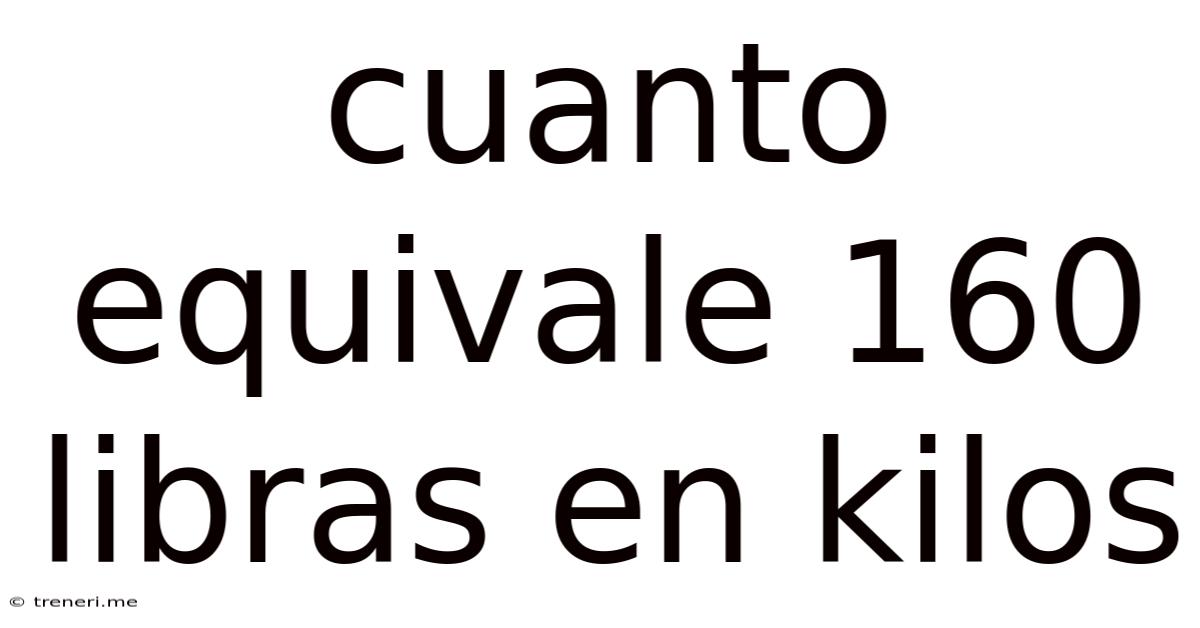 Cuanto Equivale 160 Libras En Kilos