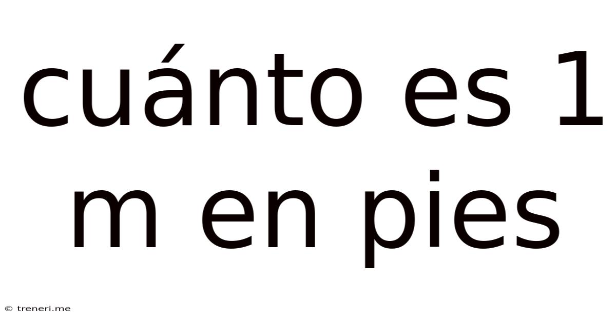 Cuánto Es 1 M En Pies