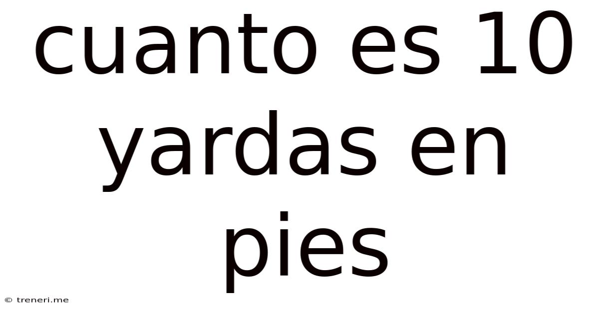 Cuanto Es 10 Yardas En Pies