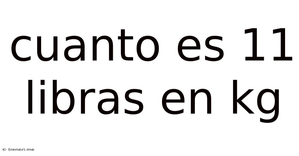 Cuanto Es 11 Libras En Kg