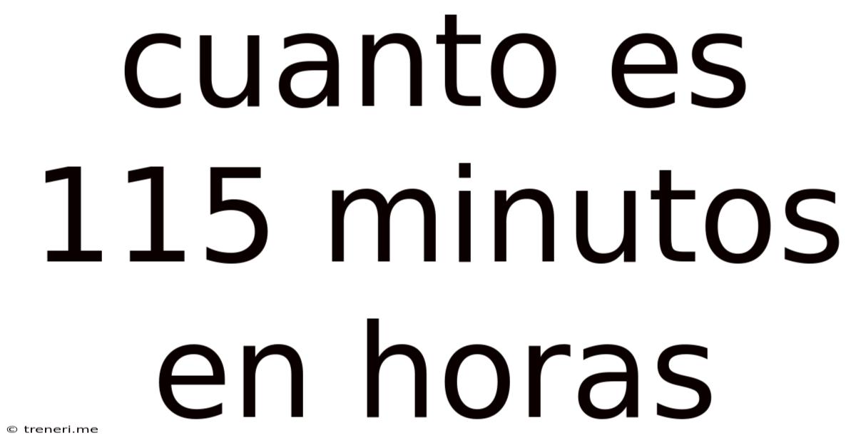 Cuanto Es 115 Minutos En Horas