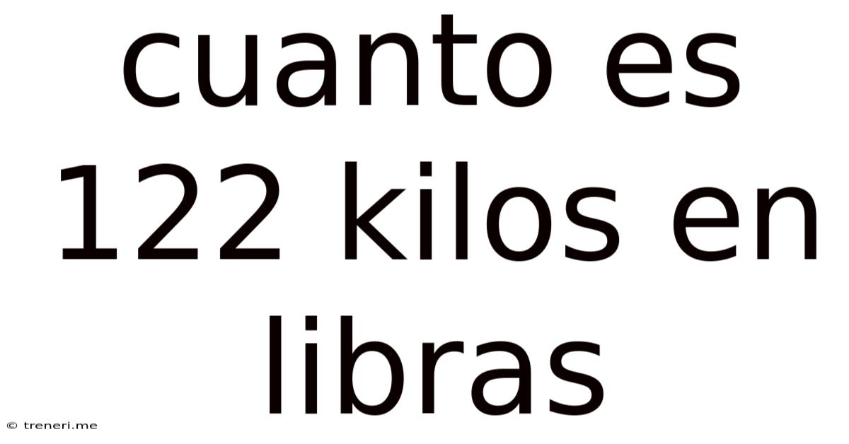 Cuanto Es 122 Kilos En Libras