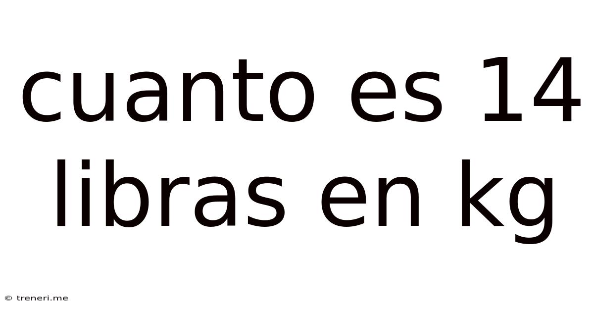 Cuanto Es 14 Libras En Kg