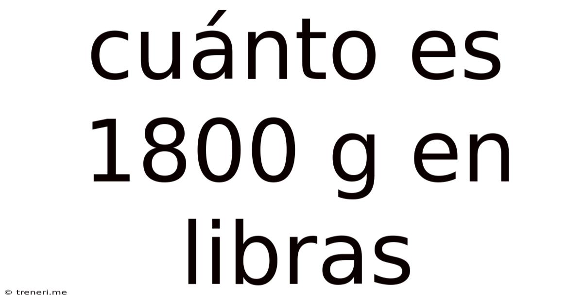 Cuánto Es 1800 G En Libras