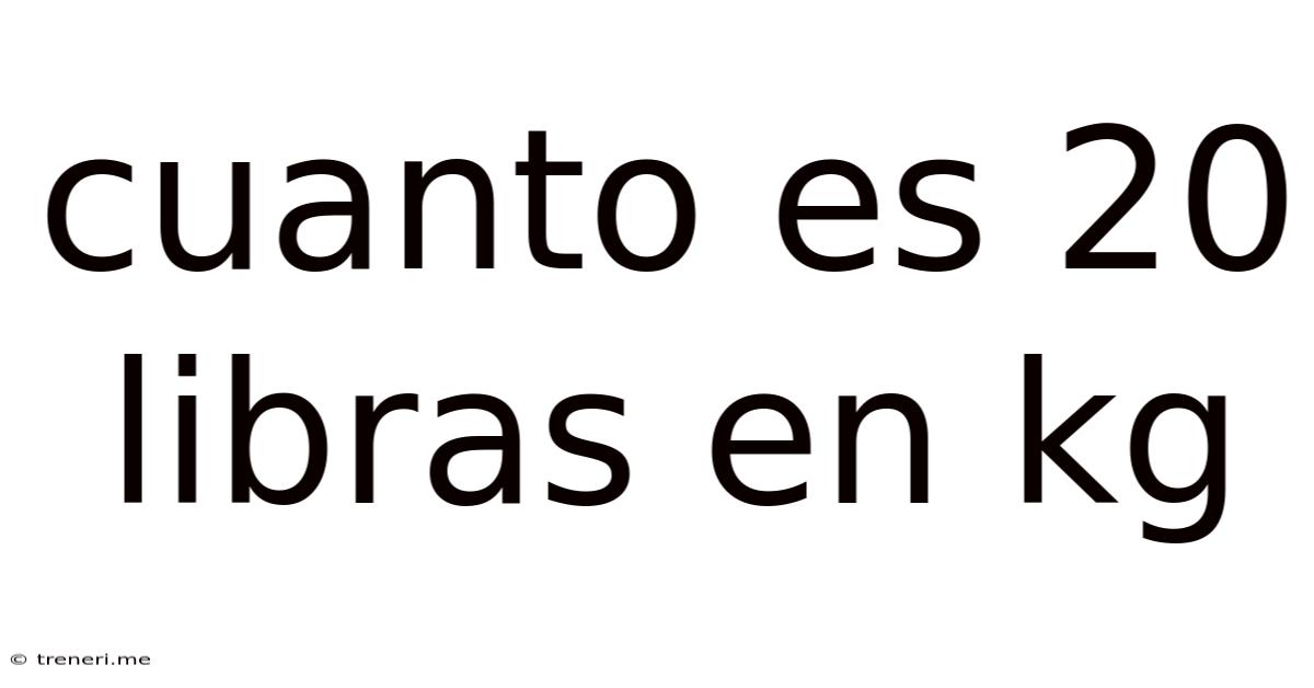Cuanto Es 20 Libras En Kg