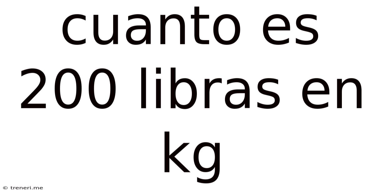 Cuanto Es 200 Libras En Kg