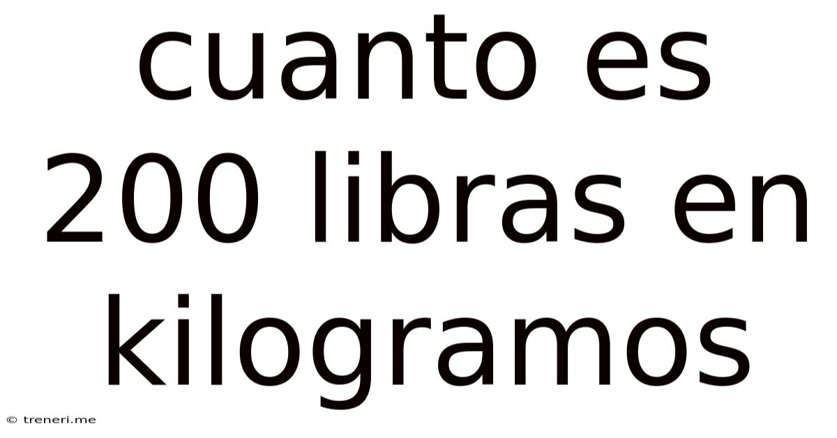 Cuanto Es 200 Libras En Kilogramos