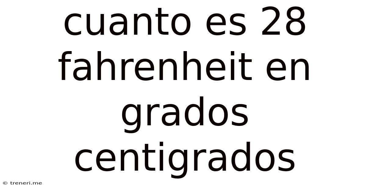 Cuanto Es 28 Fahrenheit En Grados Centigrados