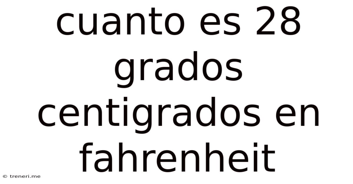 Cuanto Es 28 Grados Centigrados En Fahrenheit
