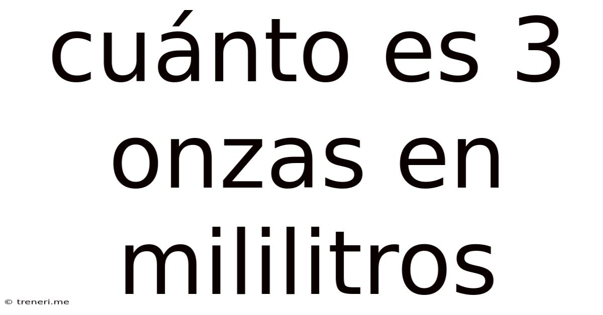 Cuánto Es 3 Onzas En Mililitros