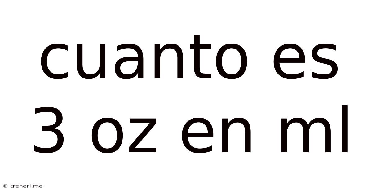 Cuanto Es 3 Oz En Ml