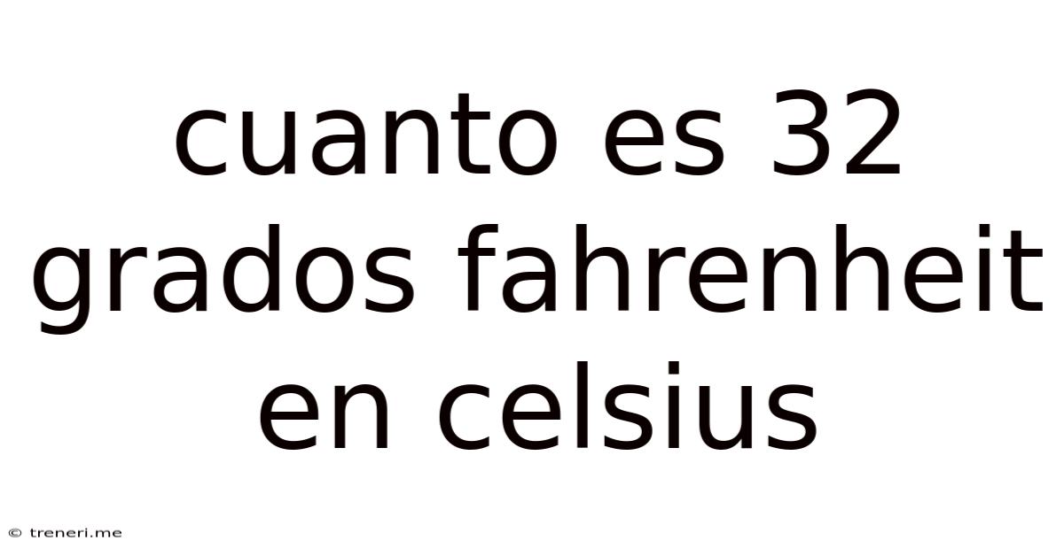 Cuanto Es 32 Grados Fahrenheit En Celsius