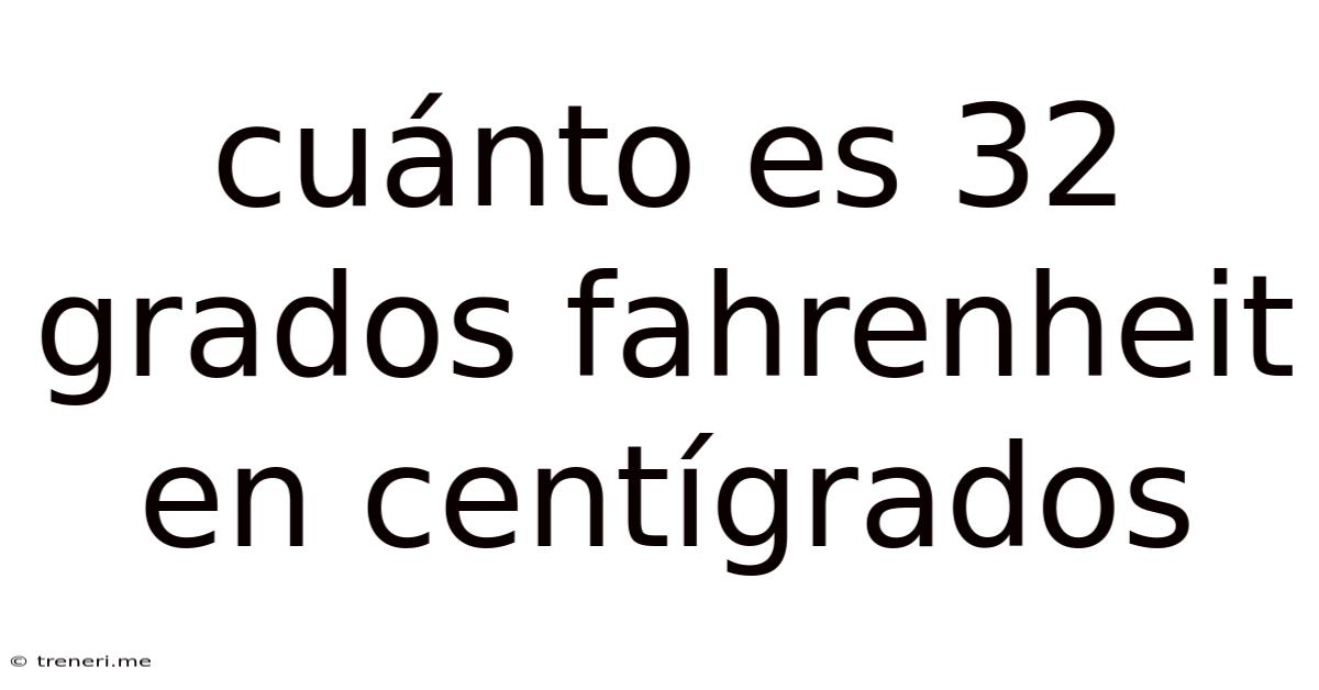 Cuánto Es 32 Grados Fahrenheit En Centígrados
