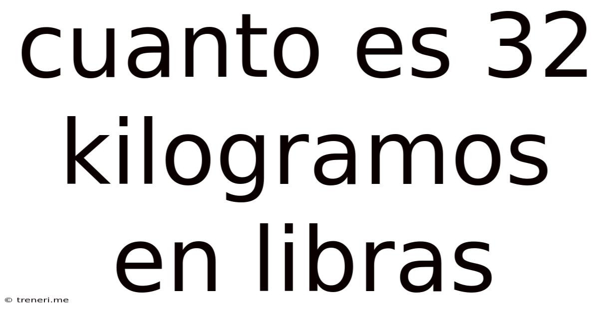 Cuanto Es 32 Kilogramos En Libras
