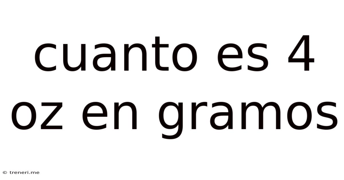 Cuanto Es 4 Oz En Gramos