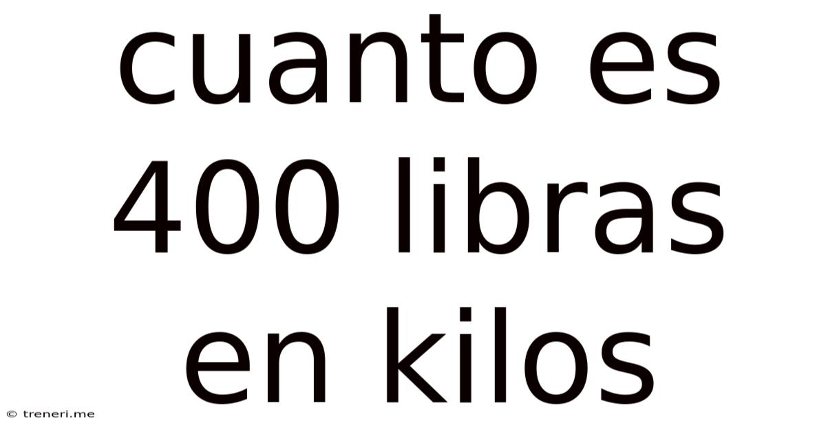 Cuanto Es 400 Libras En Kilos