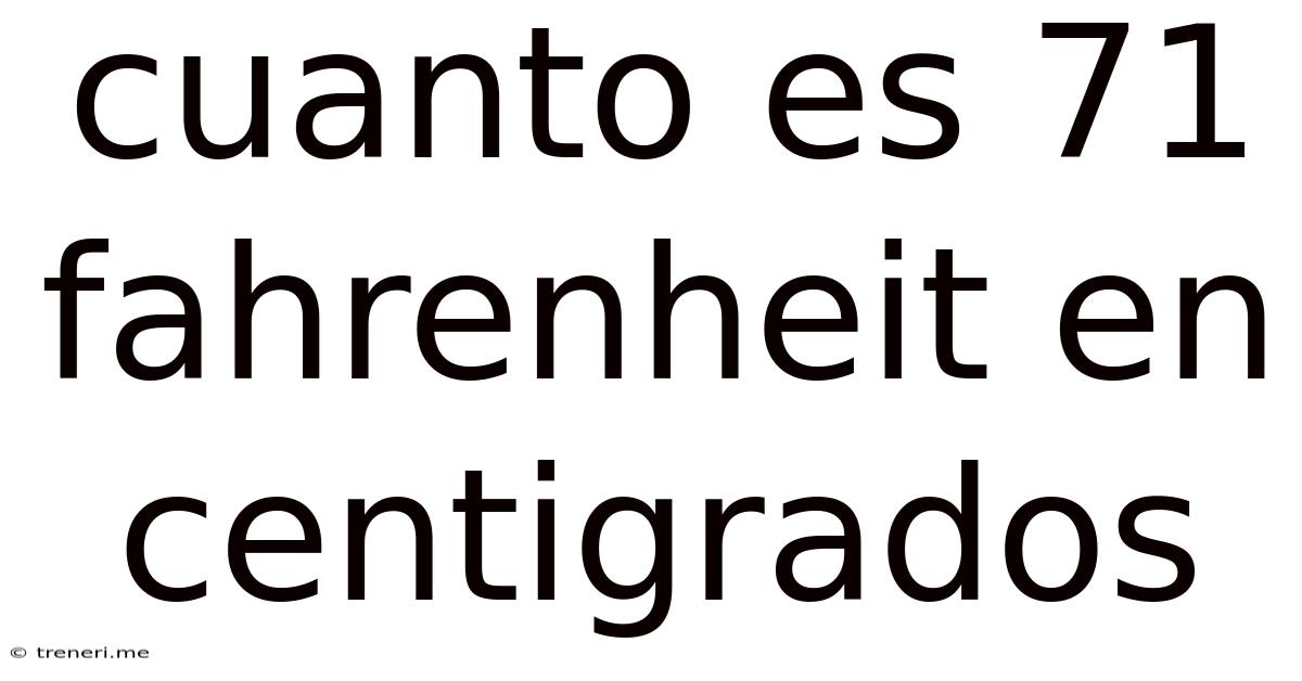 Cuanto Es 71 Fahrenheit En Centigrados