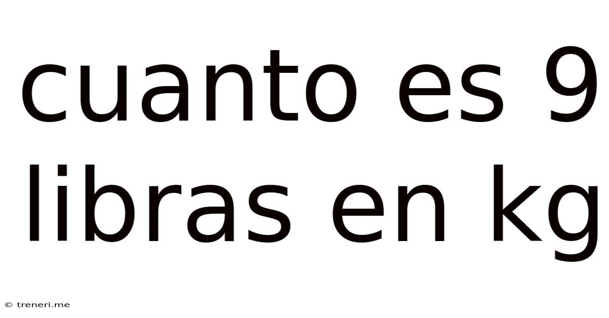 Cuanto Es 9 Libras En Kg