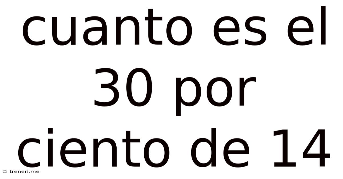 Cuanto Es El 30 Por Ciento De 14