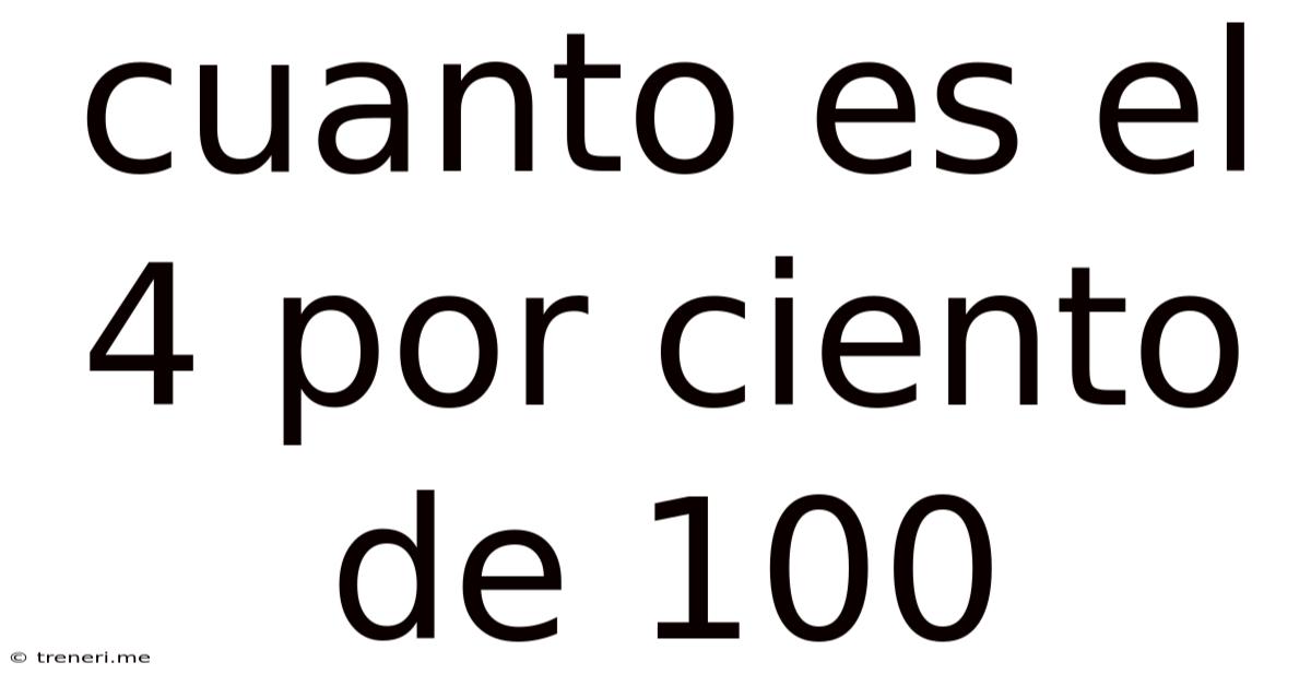 Cuanto Es El 4 Por Ciento De 100