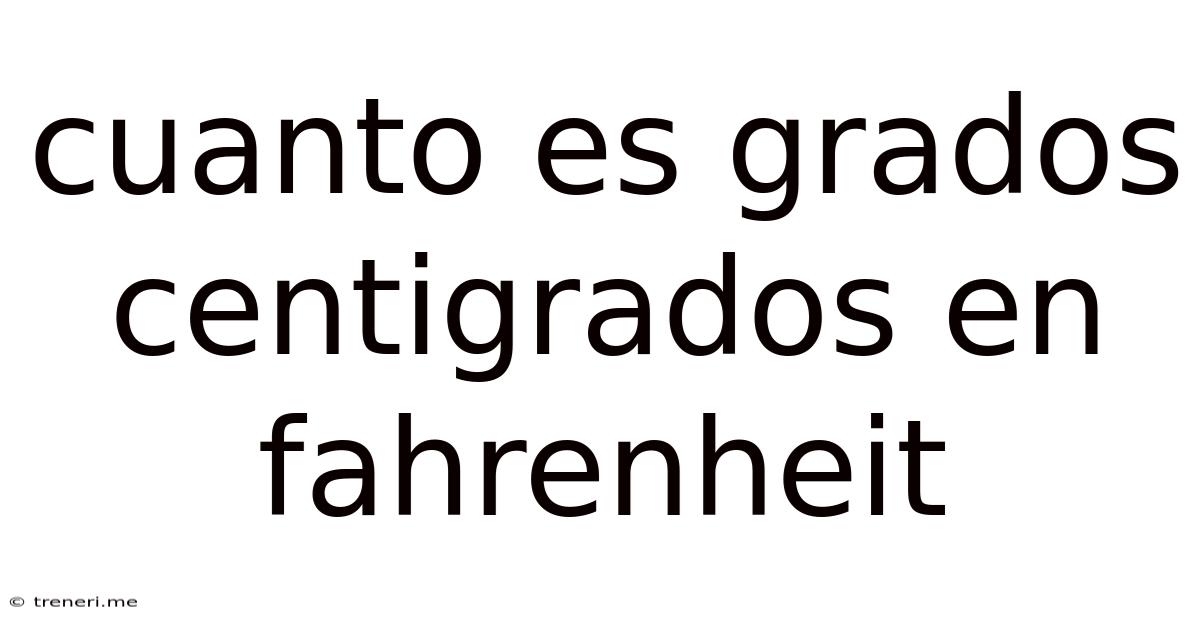 Cuanto Es Grados Centigrados En Fahrenheit