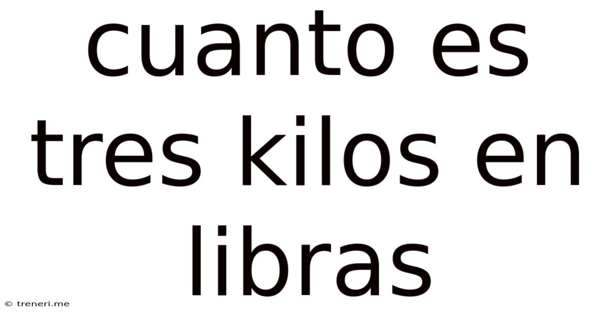 Cuanto Es Tres Kilos En Libras